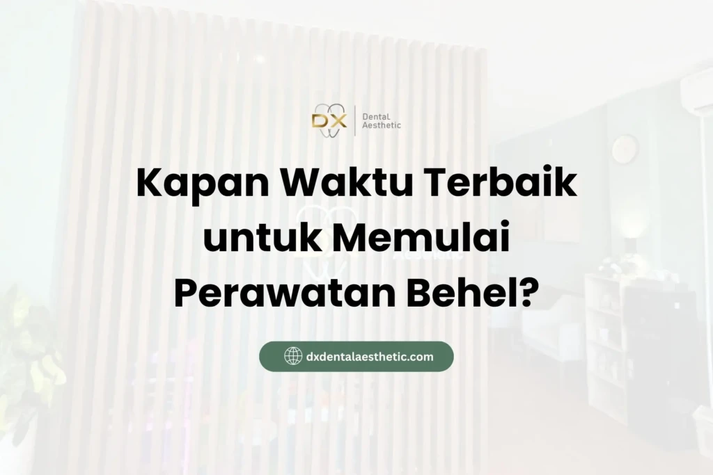 Kapan Waktu Terbaik untuk Memulai Perawatan Behel?