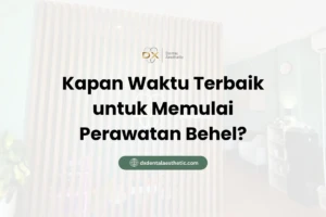 Kapan Waktu Terbaik untuk Memulai Perawatan Behel? - DX Dental Aesthetic