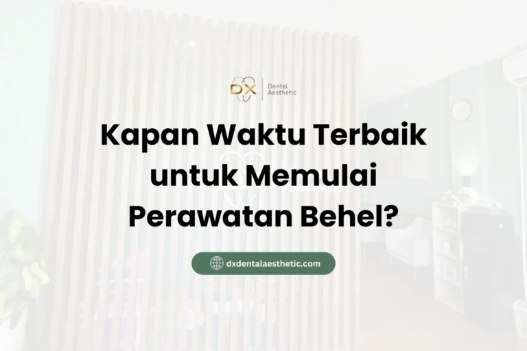 Kapan Waktu Terbaik untuk Memulai Perawatan Behel? - DX Dental Aesthetic