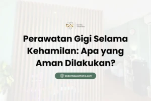 Perawatan Gigi Selama Kehamilan Apa yang Aman Dilakukan? - DX Dental Aesthetic