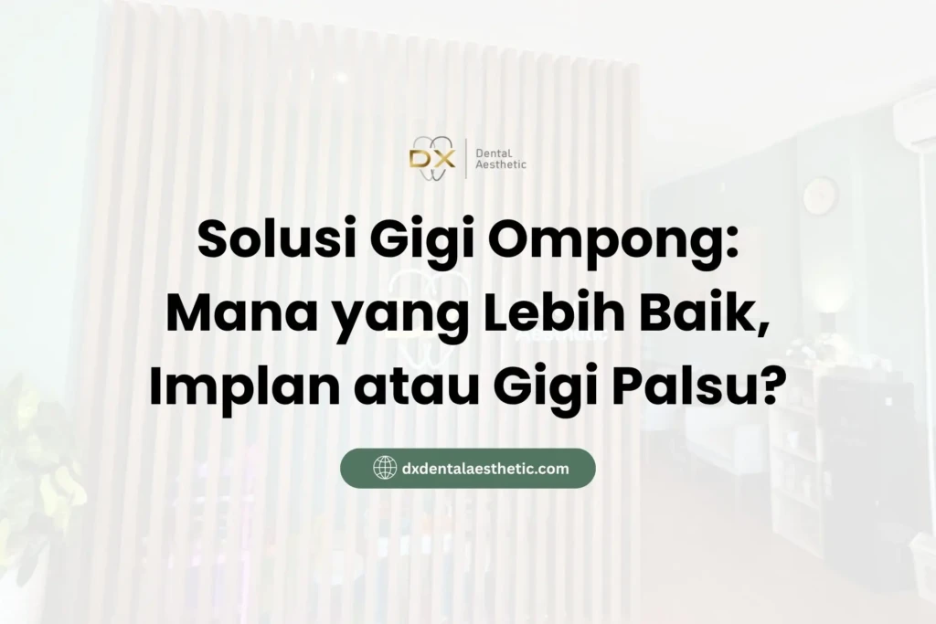 Solusi Gigi Ompong: Mana yang Lebih Baik, Implan atau Gigi Palsu?