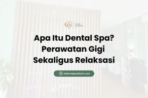 Apa Itu Dental Spa? Perawatan Gigi Sekaligus Relaksasi - DX Dental Aesthetic
