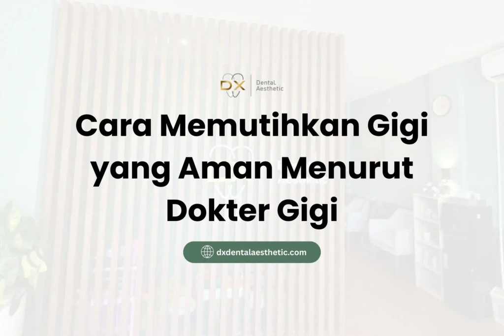 Cara Memutihkan Gigi yang Aman Menurut Dokter Gigi