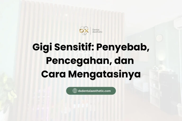 Gigi Sensitif Penyebab, Pencegahan, dan Cara Mengatasinya - DX Dental Aesthetic