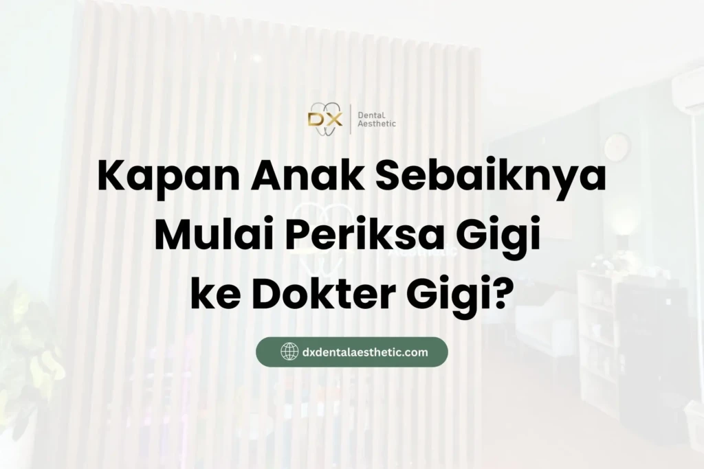 Kapan Anak Sebaiknya Mulai Periksa Gigi ke Dokter Gigi?