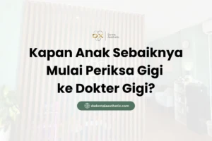 Kapan Anak Sebaiknya Mulai Periksa Gigi ke Dokter Gigi? - DX Dental Aesthetic