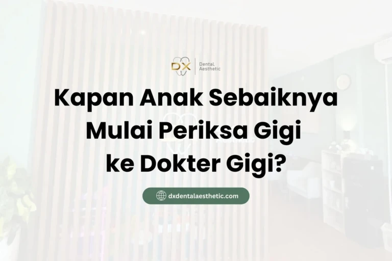 Kapan Anak Sebaiknya Mulai Periksa Gigi ke Dokter Gigi? - DX Dental Aesthetic
