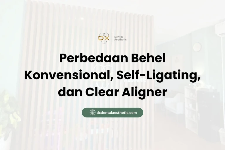 Perbedaan Behel Konvensional, Self-Ligating, dan Clear Aligner - DX Dental Aesthetic