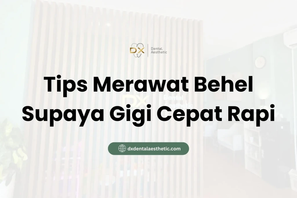 Tips Merawat Behel Supaya Gigi Cepat Rapi