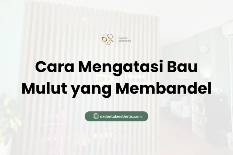 Cara Mengatasi Bau Mulut yang Membandel - DX Dental Aesthetic