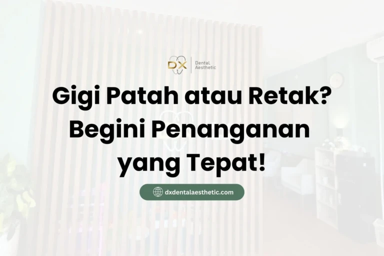 Gigi Patah atau Retak? Begini Penanganan yang Tepat - DX Dental Aesthetic