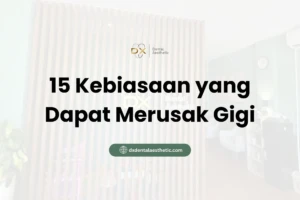 15 Kebiasaan yang Dapat Merusak Gigi - DX Dental Aesthetic