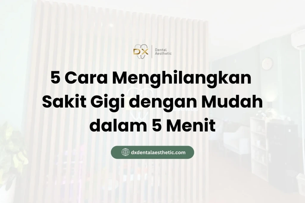 5 Cara Menghilangkan Sakit Gigi dengan Mudah dalam 5 Menit