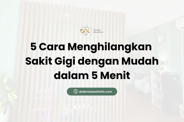 5 Cara Menghilangkan Sakit Gigi dengan Mudah dalam 5 Menit - DX Dental Aesthetic
