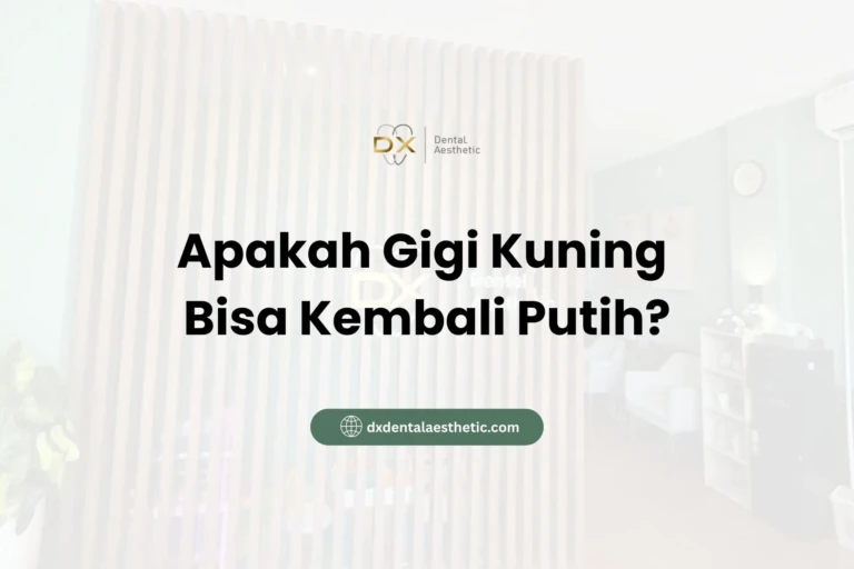 Apakah Gigi Kuning Bisa Kembali Putih? - DX Dental Aesthetic