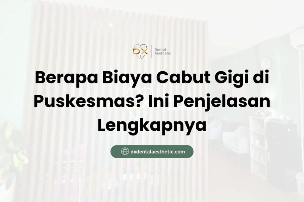 Berapa Biaya Cabut Gigi di Puskesmas? Ini Penjelasan Lengkapnya