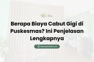 Berapa Biaya Cabut Gigi di Puskesmas? Ini Penjelasan Lengkapnya - DX Dental Aesthetic