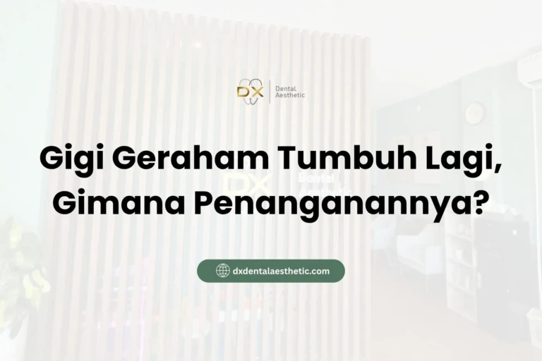 Gigi Geraham Tumbuh Lagi, Gimana Penanganannya? - DX Dental Aesthetic