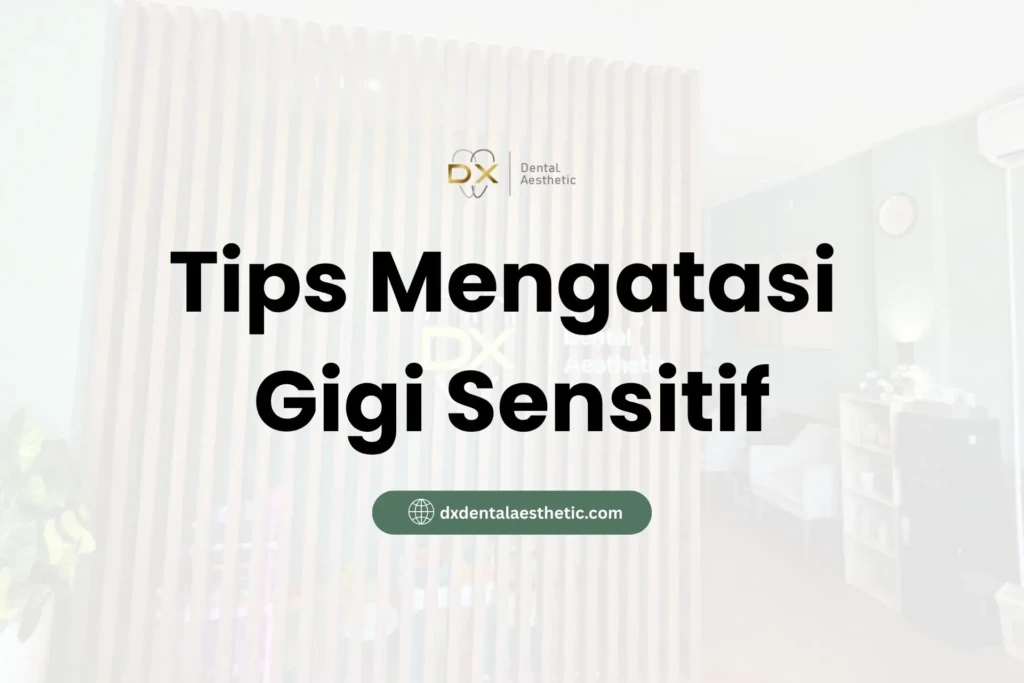 Tips Mengatasi Gigi Sensitif