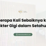 Berapa Kali Sebaiknya ke Dokter Gigi dalam Setahun? - DX Dental Aesthetic